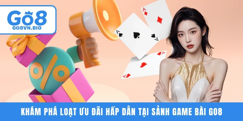 Khám phá loạt ưu đãi hấp dẫn tại sảnh game bài GO8