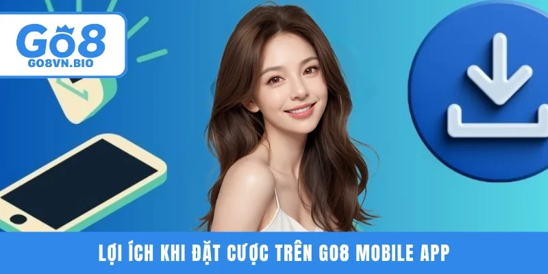Lợi ích mà người chơi nhận được khi đặt cược trên GO8 mobile app