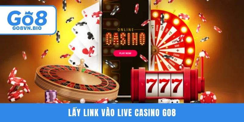 Lấy link vào Live Casino GO8
