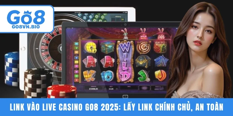 Link vào live casino GO8 2025