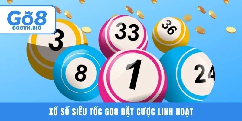 Xổ số siêu tốc GO8 đặt cược linh hoạt